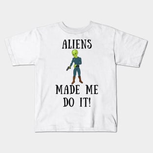 Aliens made me do it Kids T-Shirt